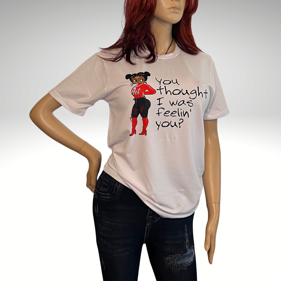 You thought I was Feeling You? T-Shirt